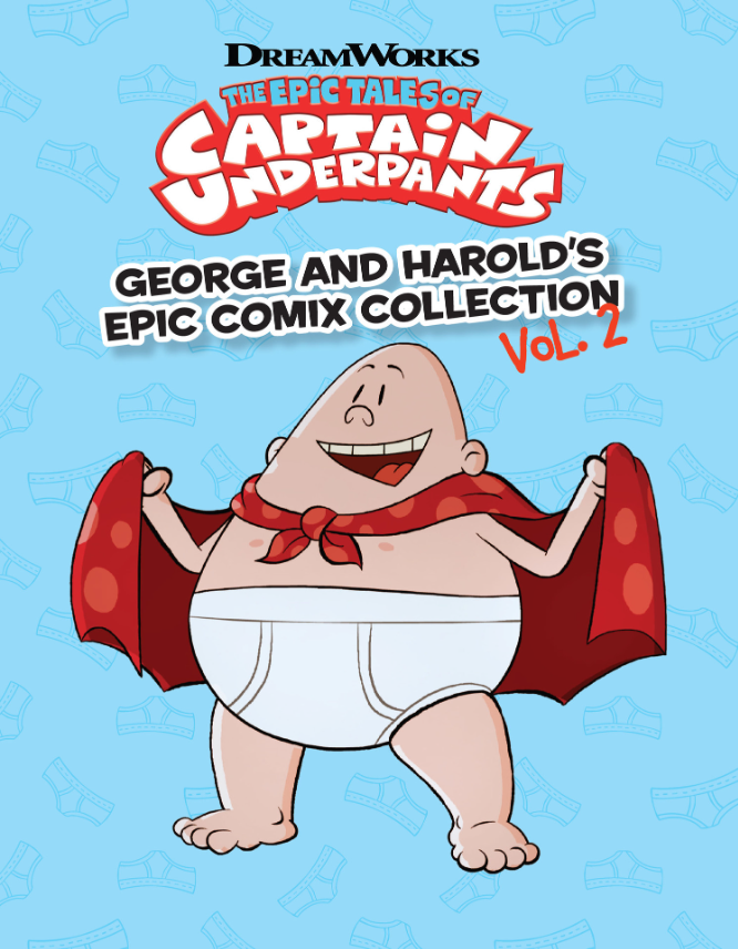 The Epic Tales Of Captain Underpants: George And Harold's Epic Comix Collection Vol. 2