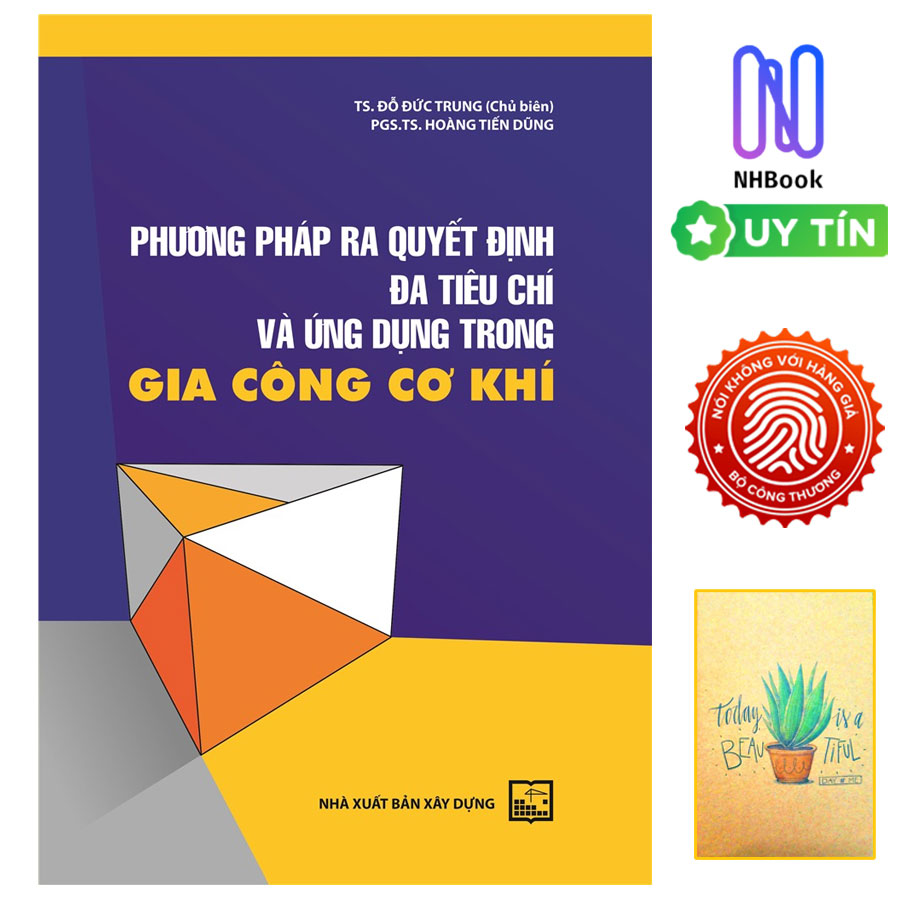 Phương Pháp Ra Quyết Định Đa Tiêu Chí Và Ứng Dụng Trong Gia Công Cơ Khí ( Tặng Kèm Sổ Tay Xương Rồng )