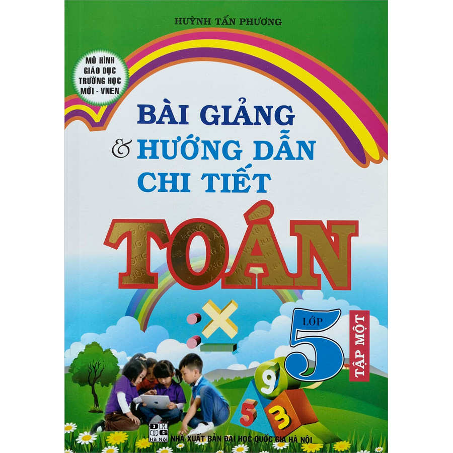 Bài Giảng Và Hướng Dẫn Chi Tiết Toán 5 (Tập 1)