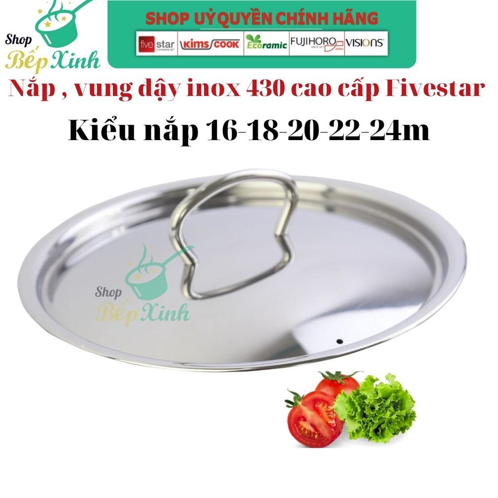 Nắp vung nồi inox 430 cao cấp FIVESTAR dùng đậy nồi và chảo 16/18/20/24/26/28/30/32 Cm