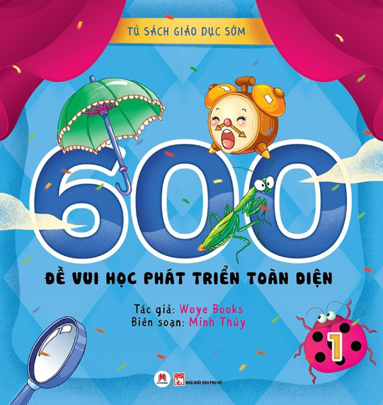 Tủ Sách Giáo Dục Sớm - 600 Đề Vui Học Phát Triển Toàn Diện - Tập 1