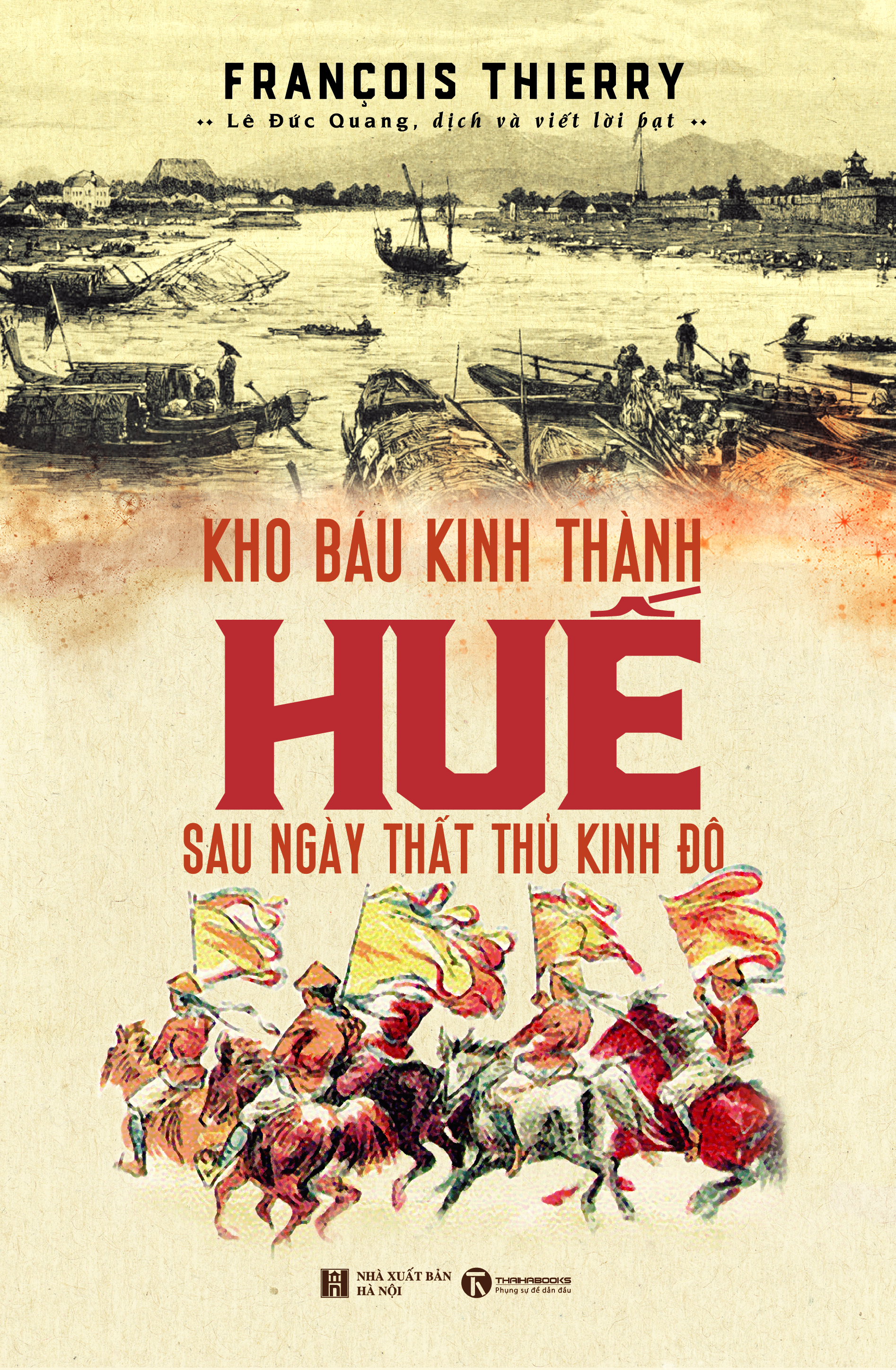 KHO BÁU KINH THÀNH HUẾ SAU NGÀY THẤT THỦ KINH ĐÔ – Francois Thierry – Lê Đức Quang dịch và viết lời bạt – bìa cứng - Thaihabooks