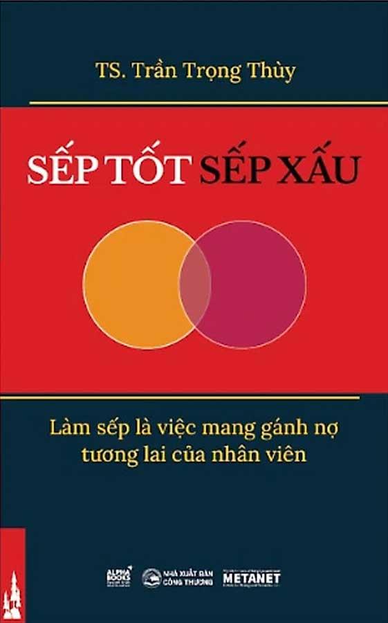 Sếp Tốt, Sếp Xấu - Làm Sếp Là Việc Mang Gánh Nợ Tương Lai Của Nhân Viên