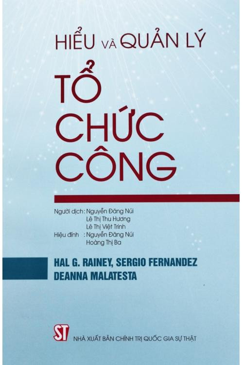 HIỂU VÀ QUẢN LÝ TỔ CHỨC CÔNG - Hal G. Rainey, Sergio Fernandez, Deanna Malatesta - Nhiều dịch giả -