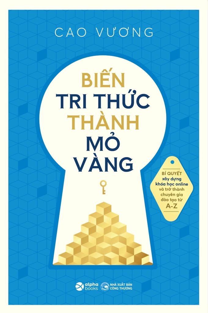 Biến Tri Thức Thành Mỏ Vàng - Cao Vương - (bìa mềm)