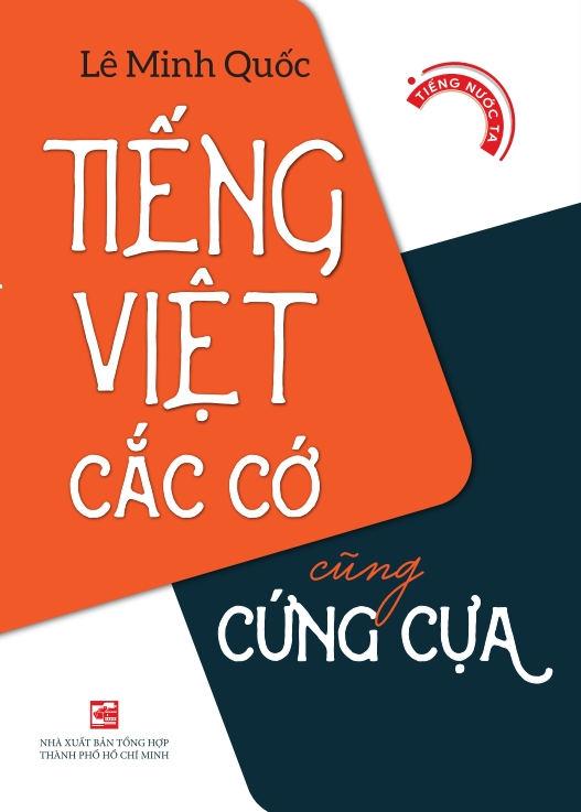 Tiếng Việt cắc cớ cũng cứng cựa - Lê Minh Quốc - NXB