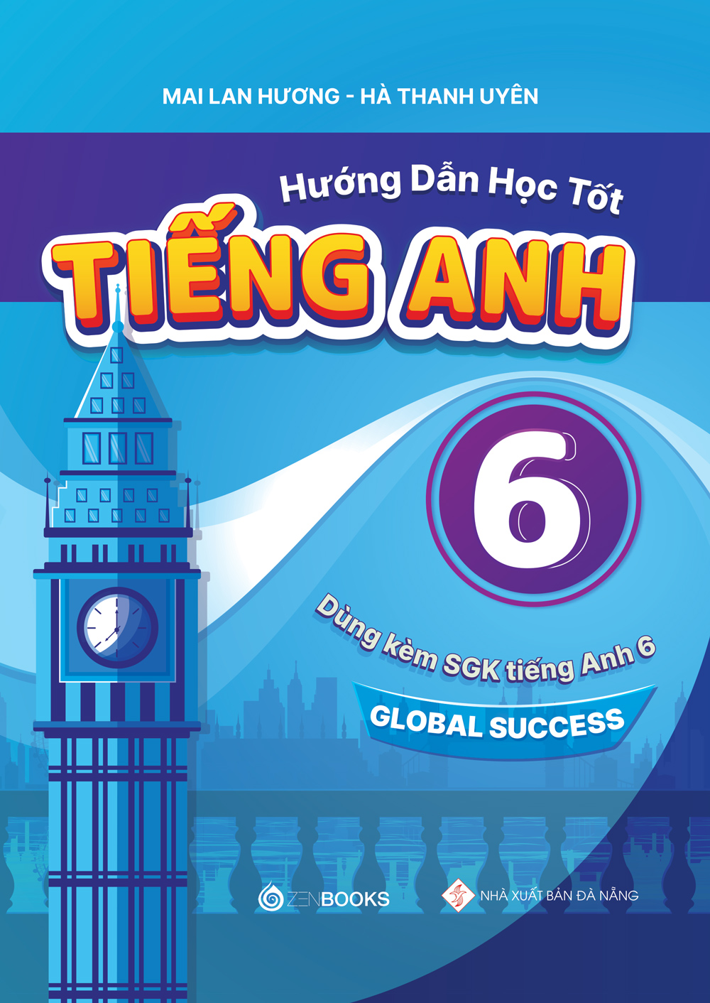 Hướng Dẫn Học Tốt Tiếng Anh Lớp 6 ( Dùng kèm SGK Global Success)