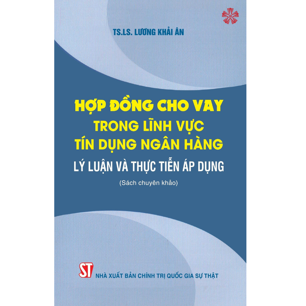 Hợp đồng cho vay trong lĩnh vực tín dụng ngân hàng - Lý luận và thực tiễn áp dụng