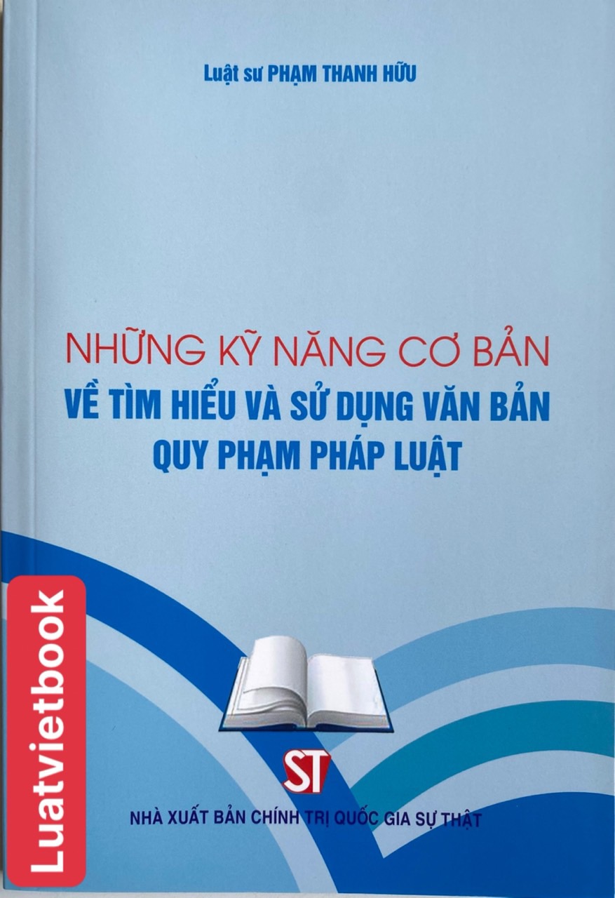 Những kỹ năng cơ bản về tìm hiểu và sử dụng văn bản quy phạm pháp luật