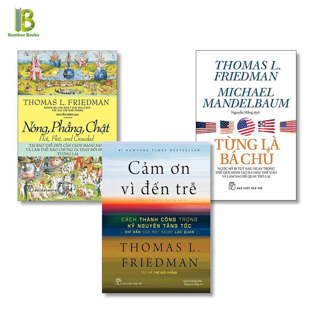 Combo 3Q Của Tác Giả Thomas L.Friedman: Nóng, Phẳng, Chật + Cảm Ơn Vì Đến Trễ + Từng Là Bá Chủ - NXB Trẻ (Tặng Kèm Bookmark Bamboo Books)