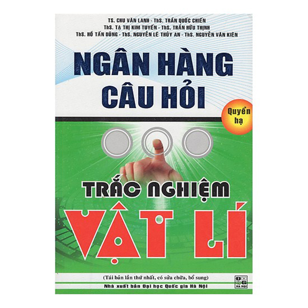 Ngân Hàng Câu Hỏi Trắc Nghiệm Vật Lí (Quyển Hạ)