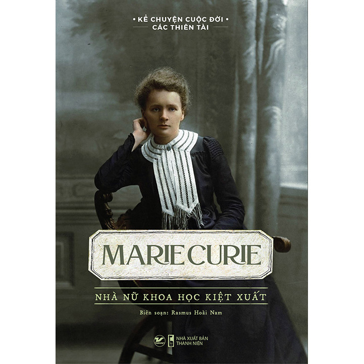 Kể Chuyện Cuộc Đời Các Thiên Tài: Marie Curie