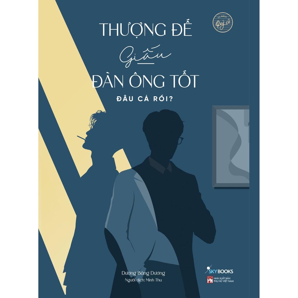 Sách - Thượng Đế Giấu Đàn Ông Tốt Đâu Cả Rồi? ( tặng kèm bookmark thiết kế )