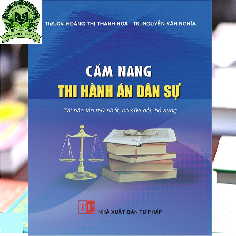 Cẩm Nang Thi Hành Án Dân Sự (Tái bản lần thứ nhất, có sửa đổi, bổ sung)