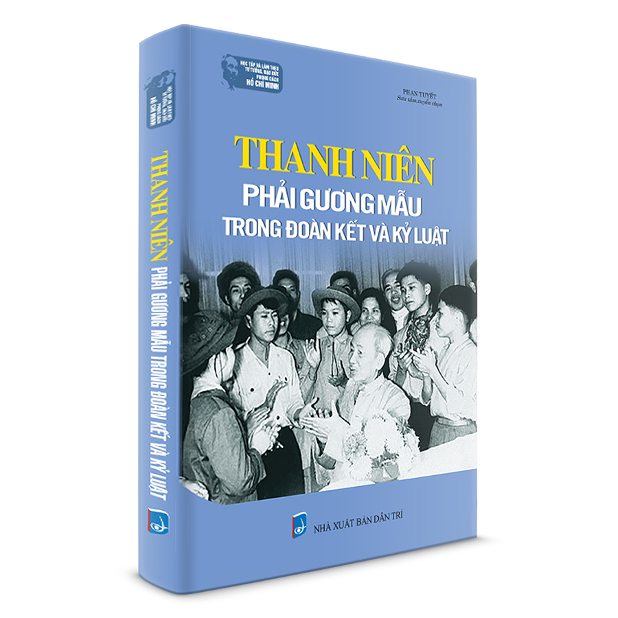 Học Tập Và Làm Theo Tư Tưởng, Đạo Đức, Phong Cách Hồ Chí Minh Thanh Niên Phải Gương Mẫu Trong Đoàn Kết Và Kỷ Luật