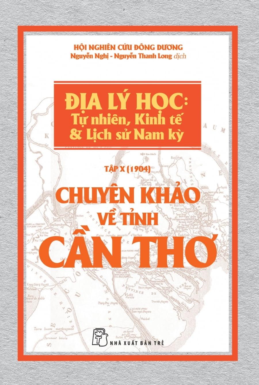 Chuyên Khảo Về Tỉnh Cần Thơ - Địa Lý Học Tự Nhiên, Kinh Tế Và Lịch Sử Nam Kỳ Tập X - 1904