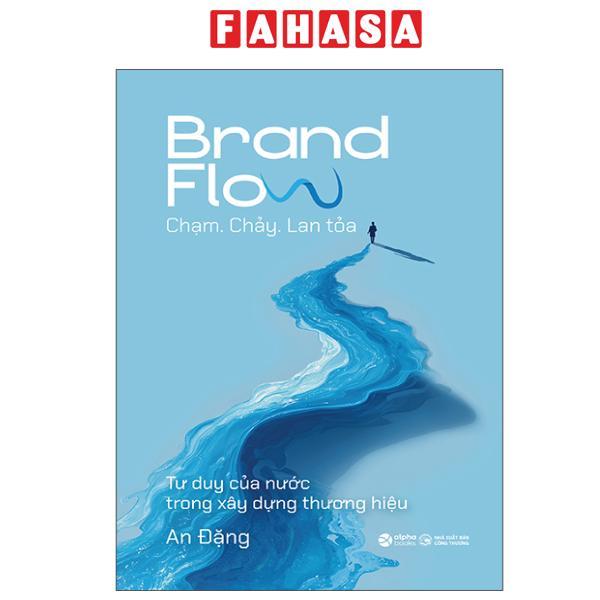 Sách - Brand Flow - Chạm. Chảy. Lan Tỏa - Tư Duy Của Nước Trong Xây Dựng Thương Hiệu