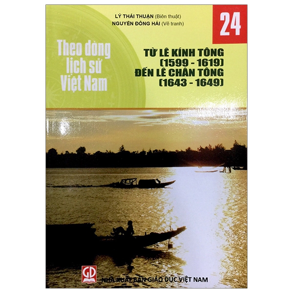 Theo Dòng Lịch Sử Việt Nam - Tập 24: Từ Lê Kính Tông (1599-1619) Đến Lê Chân Tông (1643-1649)