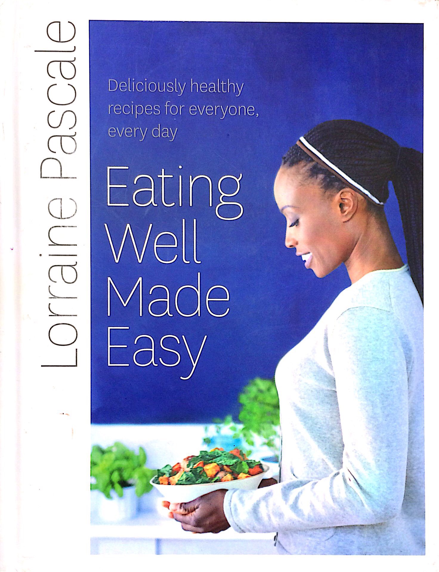 Eating Well Made Easy : Deliciously Healthy Recipes for Everyone, Every Day