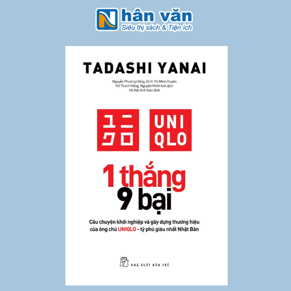 1 Thắng 9 Bại - Câu Chuyện Khởi Nghiệp Và Gây Dựng Thương Hiệu Của Ông Chủ UNIQLO - Tỷ Phú Giàu Nhất Nhật Bản