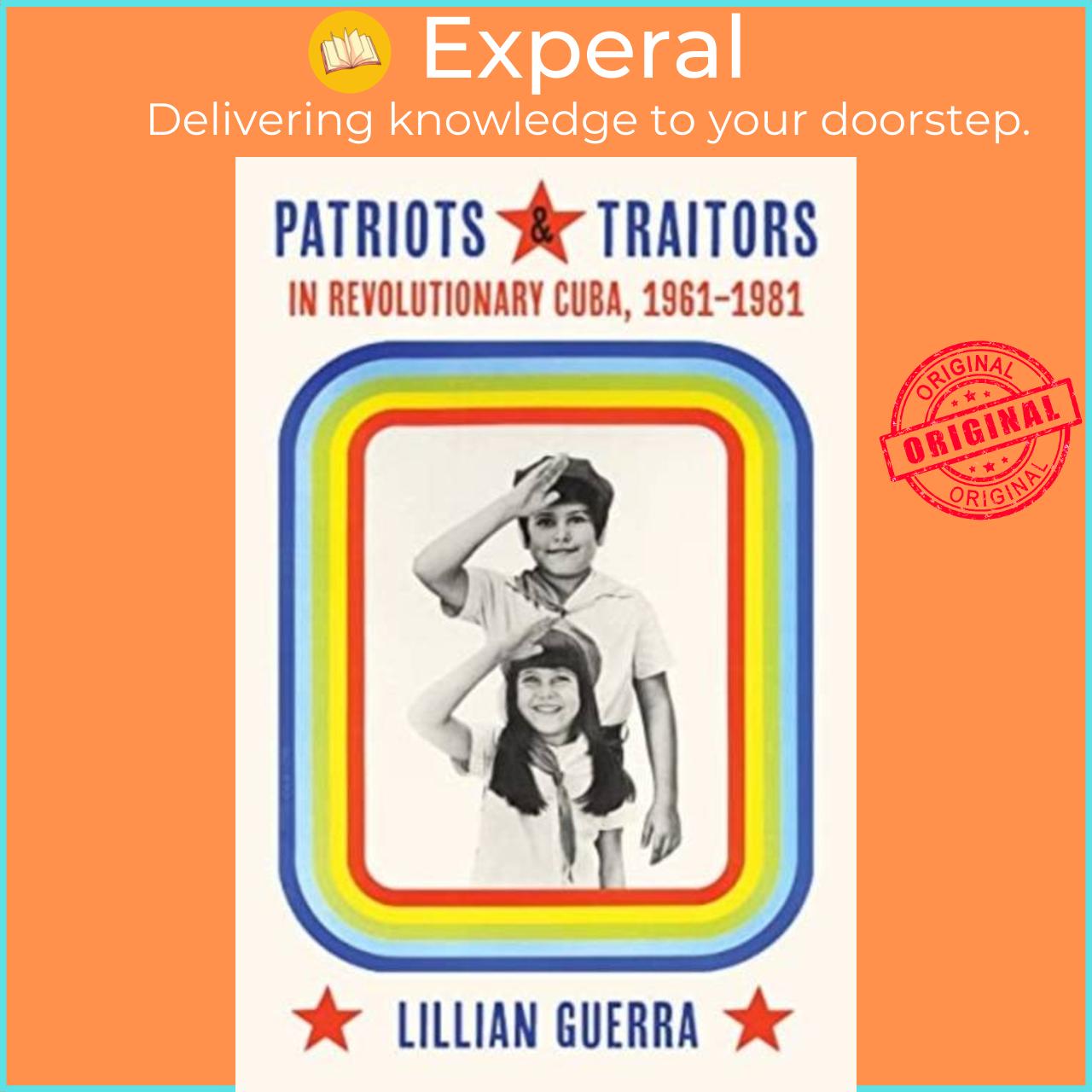 Sách - Patriots and Traitors in Revolutionary Cuba - 1961-1981 by Lillian Guerra (UK edition, hardcover)