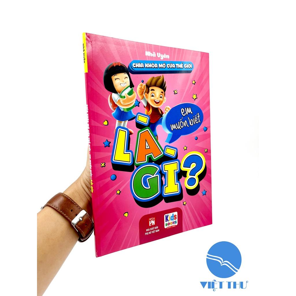 SÁCH - Chìa Khóa Mở Cửa Thế Giới - Em Muốn Biết Là Gì - Nhã Uyên