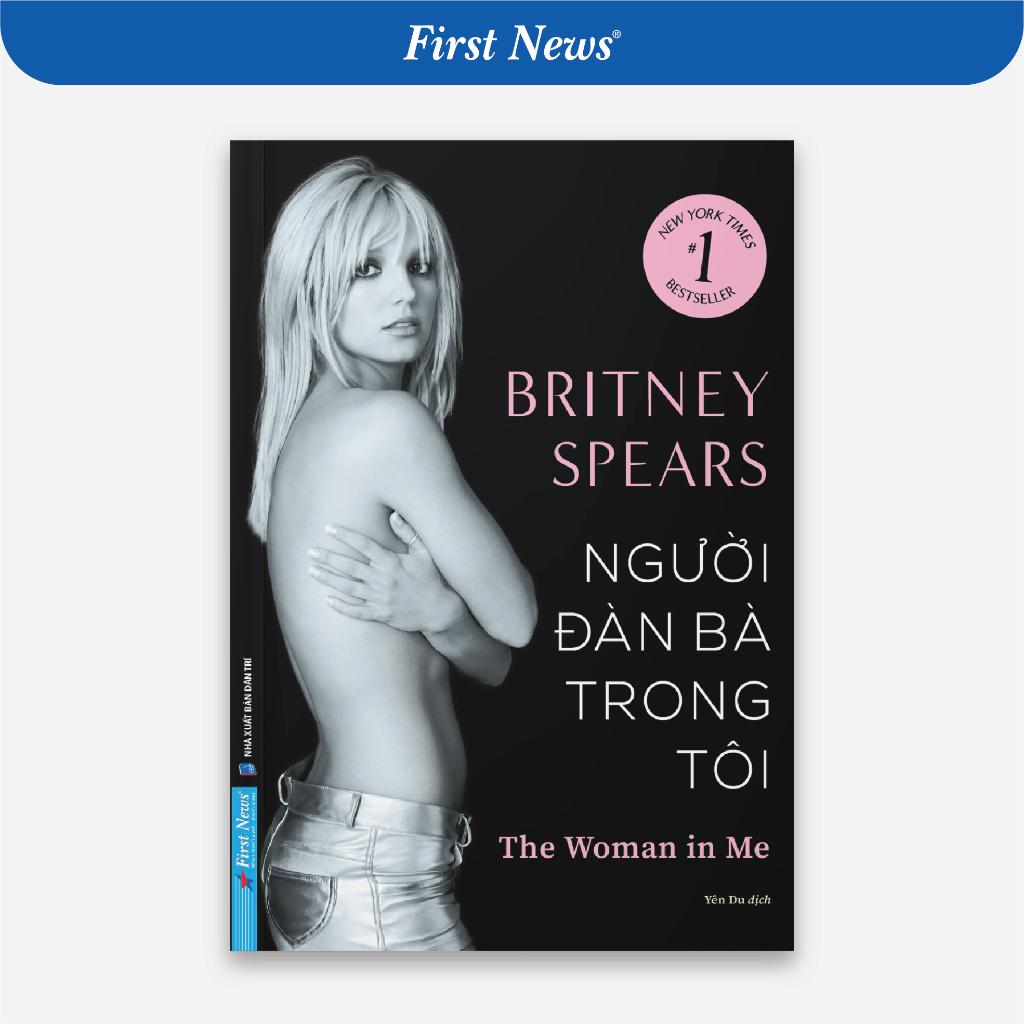 Sách - Britney Spears Người Đàn Bà Trong Tôi - The Women In Me - First News