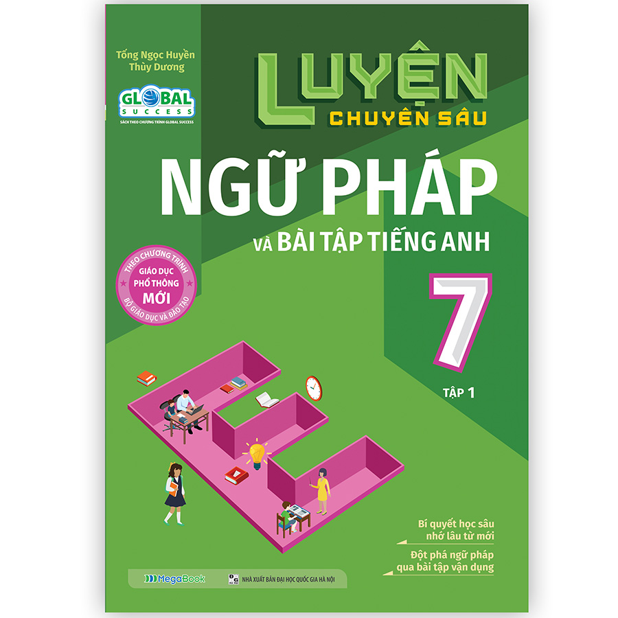 Luyện Chuyên Sâu Ngữ Pháp Và Bài Tập Tiếng Anh Lớp 7 Tập 1 (Global)