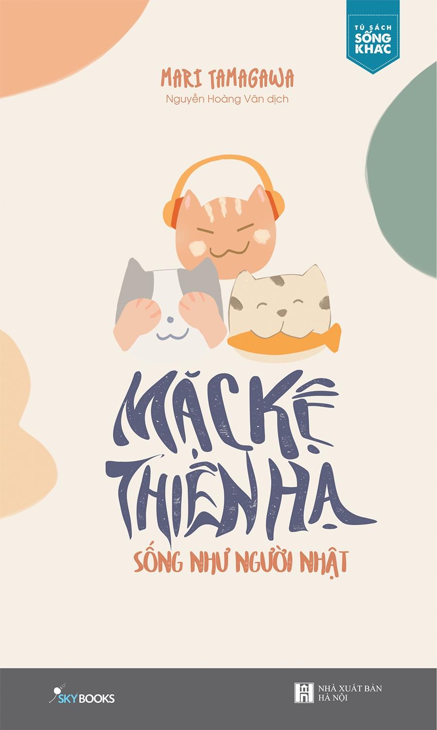 Mặc Kệ Thiên Hạ Sống Như Người Nhật - Tặng Kèm 3 Bookmark