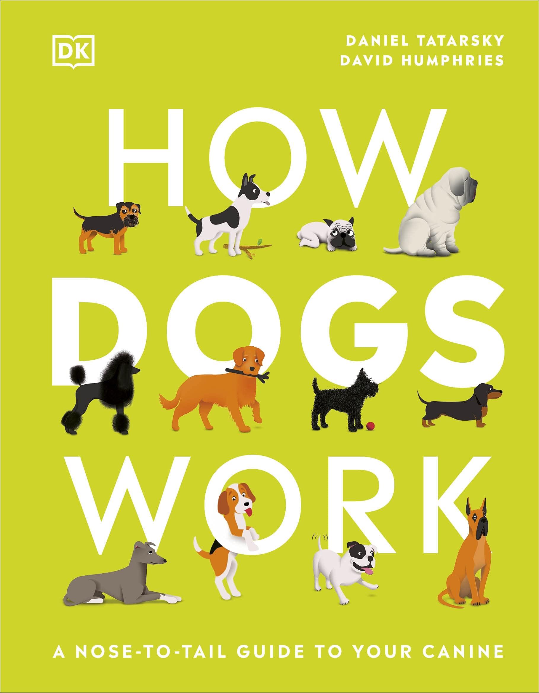 How Dogs Work: A Head-to-Tail Guide To Your Canine (How Things Work)