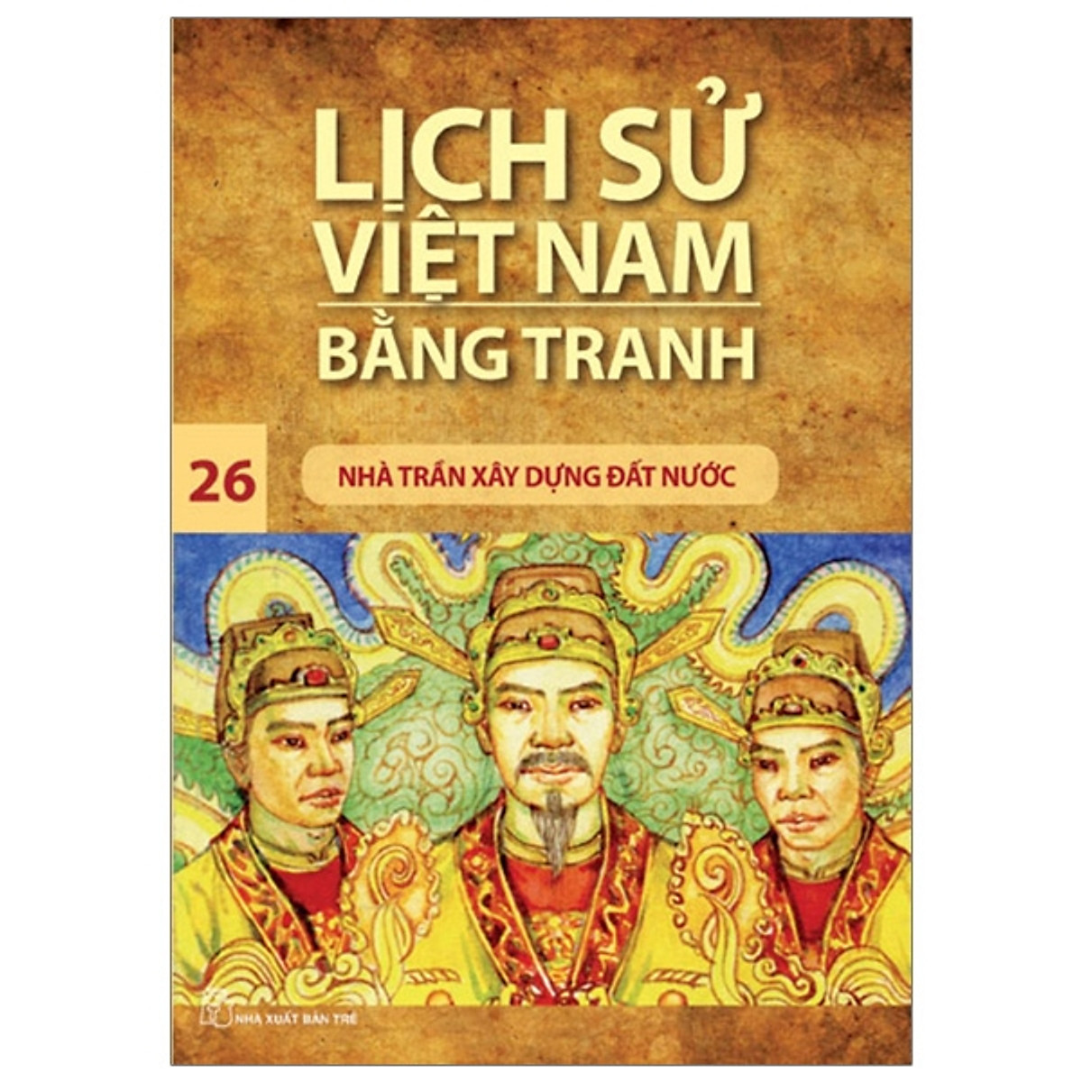 Lịch Sử Việt Nam Bằng Tranh Tập 26 - Nhà Trần Xây Dựng Đất Nước