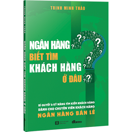 Ngân Hàng Biết Tìm Khách Hàng Ở Đâu?