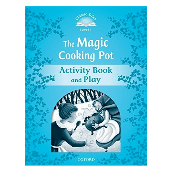 Classic Tales Second Edition Level 1 The Magic Cooking Pot Activity Book and Play