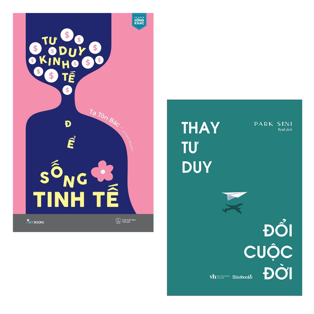Combo 2 Cuốn Tư Duy Nhanh Thay Đổi Cuộc Sống-Tư Duy Kinh Tế Để Sống Tinh Tế+Thay Tư Duy, Đổi Cuộc Đời