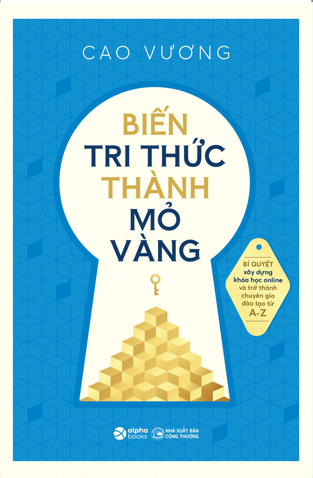 Biến Tri Thức Thành Mỏ Vàng - Cao Vương - (bìa mềm)