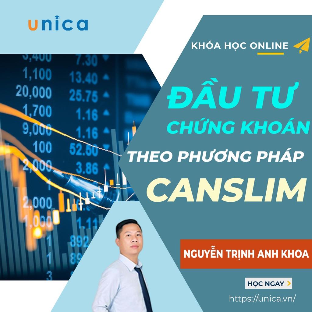 Khóa học KINH DOANH - Đầu tư Chứng Khoán theo phương pháp CANSLIM UNICA.VN