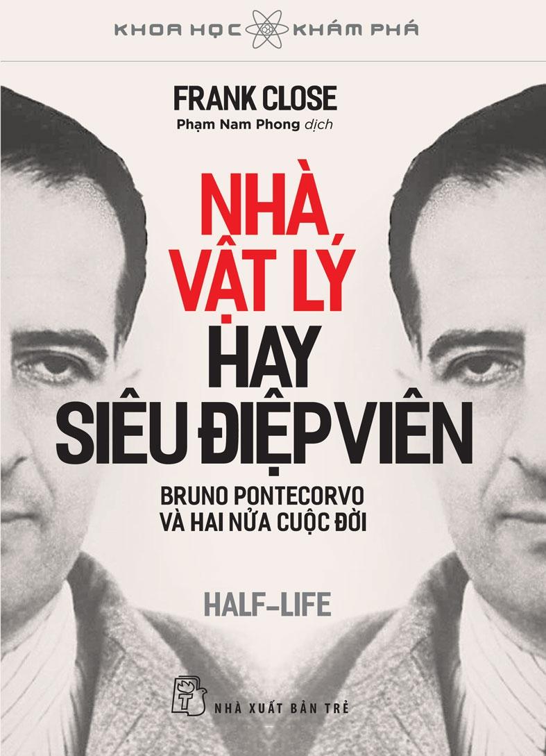 Sách - Khoa Học Khám Phá - Nhà Vật Lý Hay Siêu Điệp Viên - Bruno Pontecorvo Và Hai Nửa Cuộc Đời