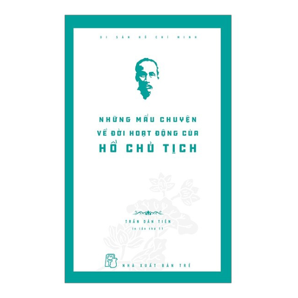 Di Sản Hồ Chí Minh - Những Mẩu Chuyện Về Đời Hoạt Động Của Chủ Tịch Hồ Chí Minh