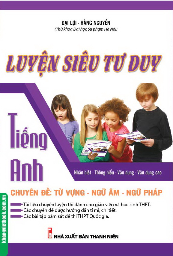 Luyện Siêu Tư Duy Tiếng Anh Chuyên Đề: Từ Vựng - Ngữ Âm - Ngữ Pháp - KV