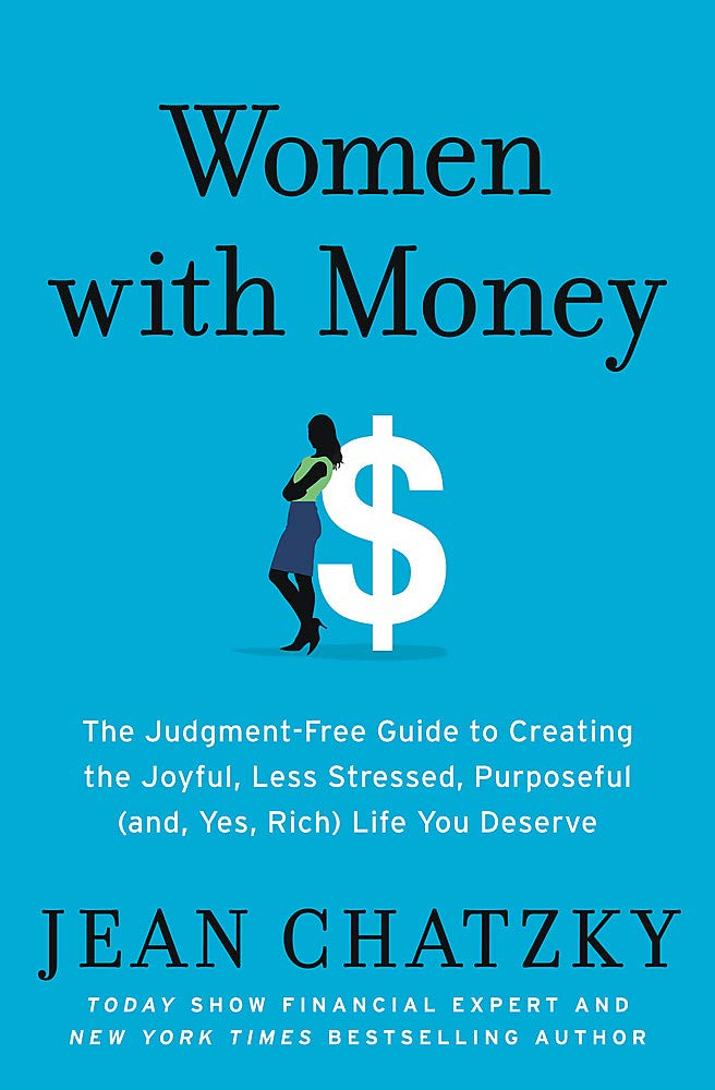 Women With Money: The Judgment-Free Guide To Creating The Joyful, Less Stressed, Purposeful (And, Yes, Rich) Life You Deserve