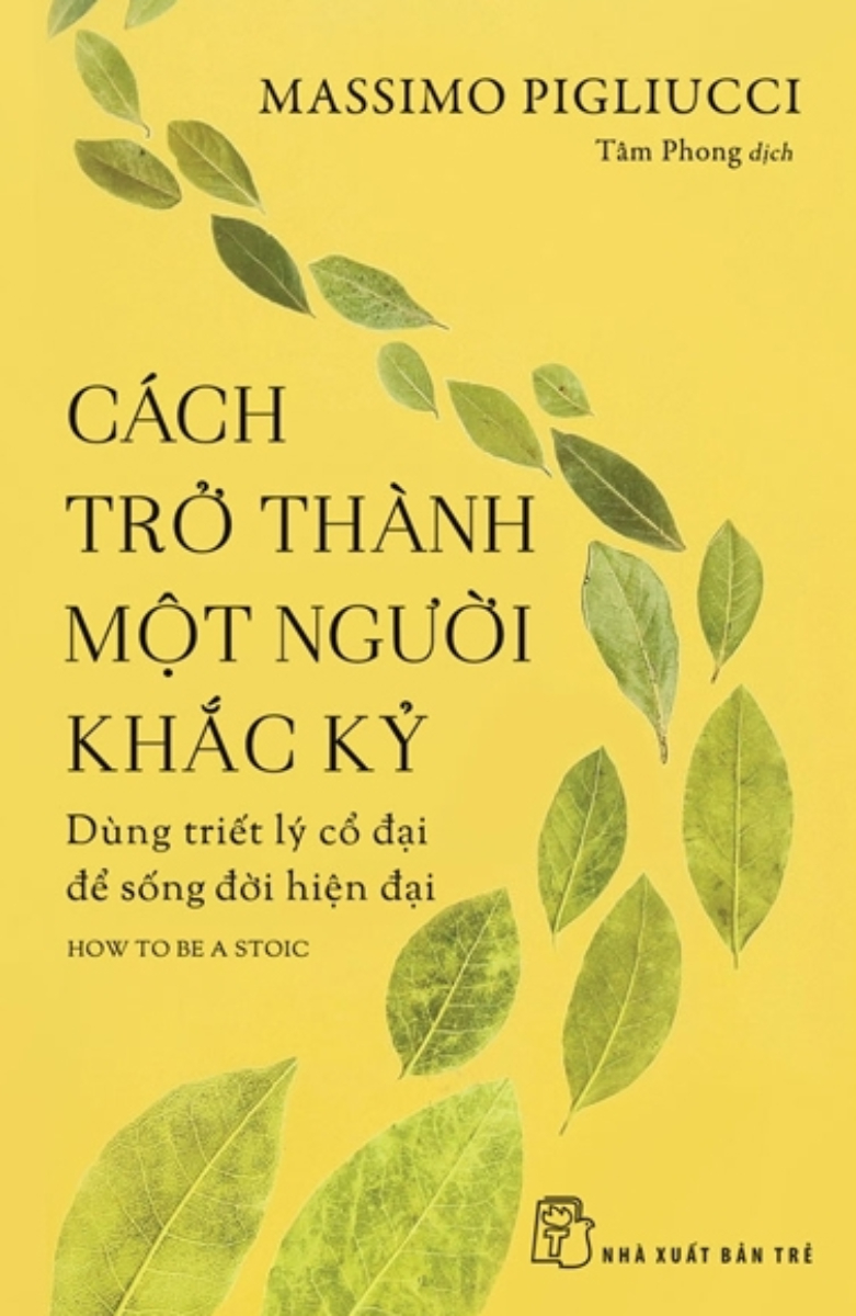 Cách Trở Thành Một Người Khắc Kỷ - Dùng Triết Lý Cổ Đại Để Sống Đời Hiện Đại