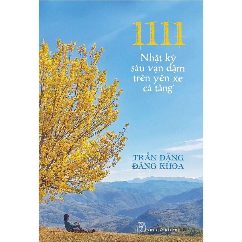 1111 - Nhật Ký Sáu Vạn Dặm Trên Yên Xe Cà Tàng - Trần Đặng Đăng Khoa