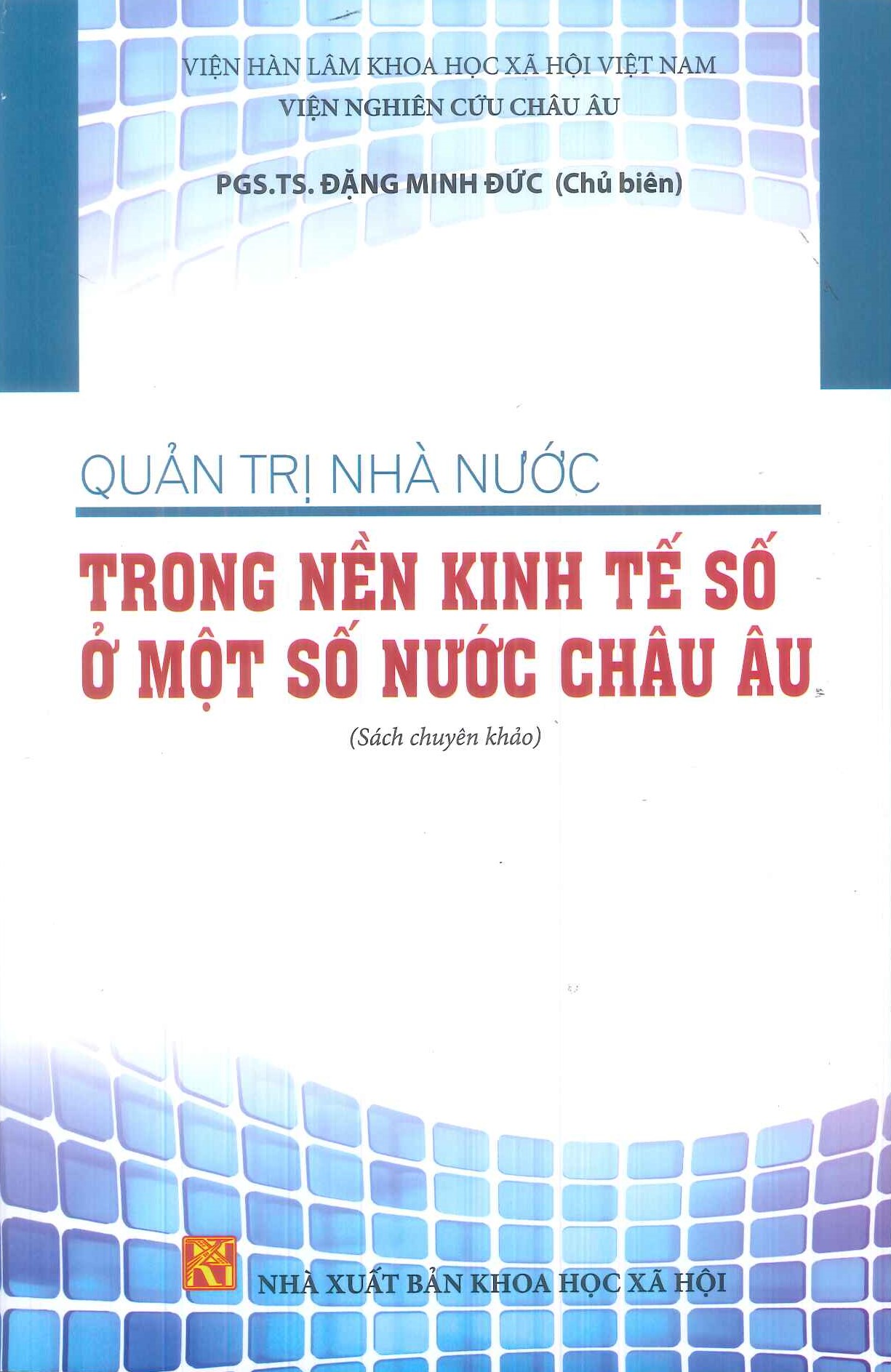 Quản Trị Nhà Nước Trong Nền Kinh Tế Số Ở Một Số Nước Châu Âu (Sách chuyên khảo) - Viện Nghiên Cứu Châu Âu - PGS.TS. Đặng Minh Phúc (Chủ biên)