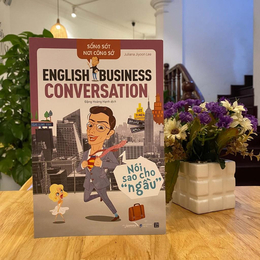 Sách - Sống Sót Nơi Công Sở - English Business Conversation - Nói Sao Cho Ngầu 169K