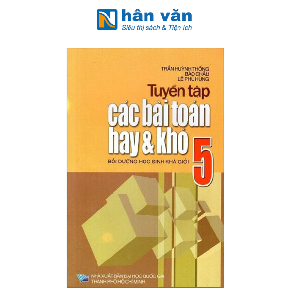 Tuyển Tập Các Bài Toán Hay Và Khó 5 - Bồi Dưỡng Học Sinh Khá- Giỏi