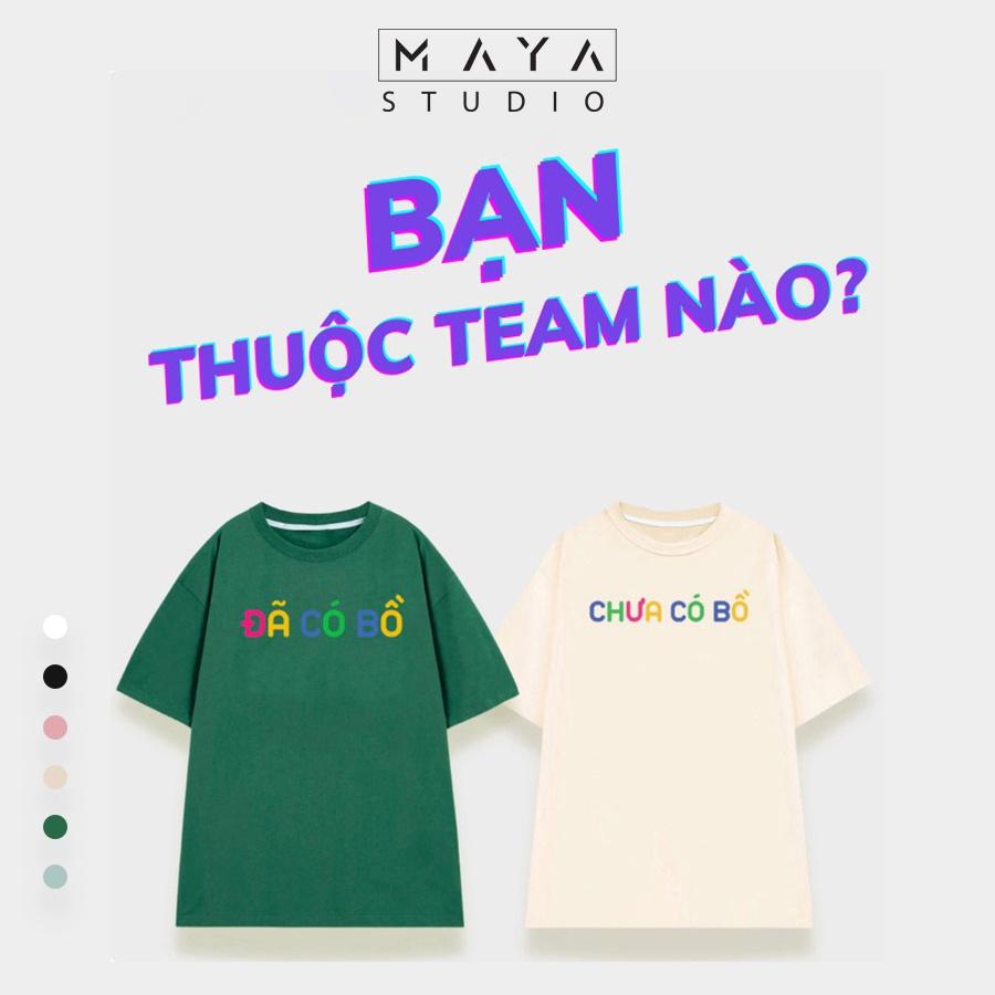 Áo thun Oversize Maya ĐÃ CÓ BỒ - CHƯA CÓ BỒ form rộng tay lỡ cổ tròn unisex nam nữ vải cotton co giãn in hình hot trend