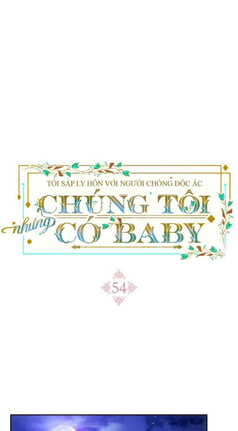 Tôi Sắp Ly Hôn Với Người Chồng Độc Ác, Nhưng Chúng Tôi Có Baby Chapter 54 - Trang 58