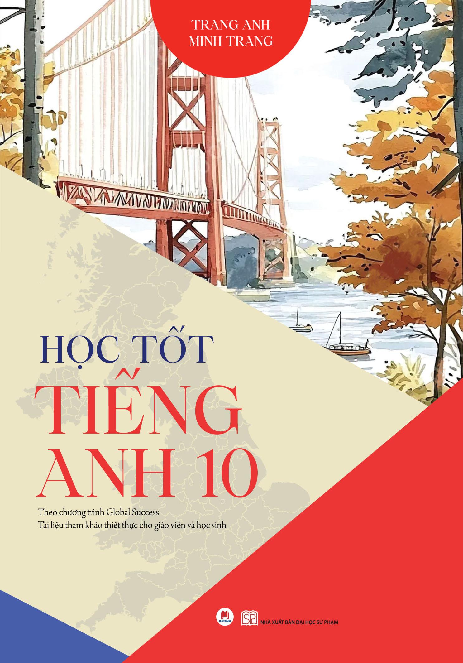Sách - Học Tốt Tiếng Anh 10 - Theo Chương Trình Global Success - Tài Liệu Tham Khảo Thiết Thực Cho Giáo Viên Và Học Sinh (Tái Bản 2025)