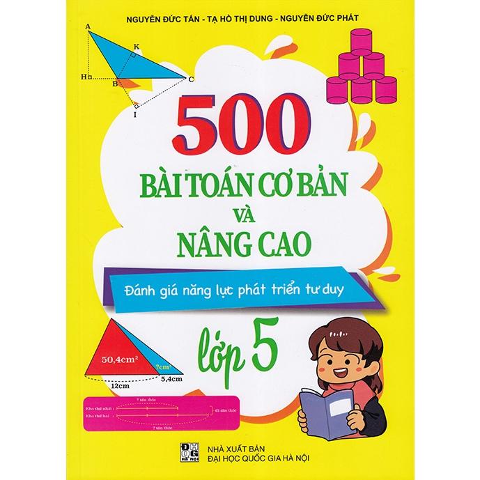 Sách - 500 bài toán cơ bản và nâng cao lớp 5 (Đánh giá năng lực phát triển tư duy)