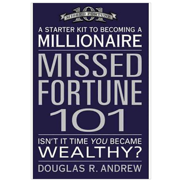 Missed Fortune 101 - A Starter Kit to Becoming a Millionaire